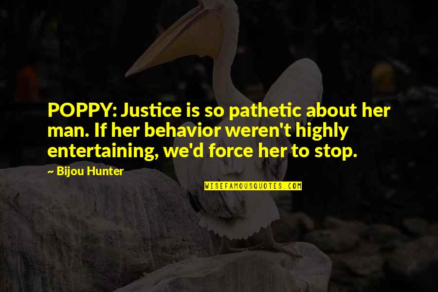 Sisters Before Quotes By Bijou Hunter: POPPY: Justice is so pathetic about her man.