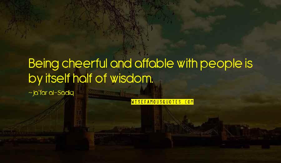 Sisters By Choice Quotes By Ja'far Al-Sadiq: Being cheerful and affable with people is by Sisters By Choice Quotes By Ja'far Al-Sadiq: Being cheerful and affable with people is by