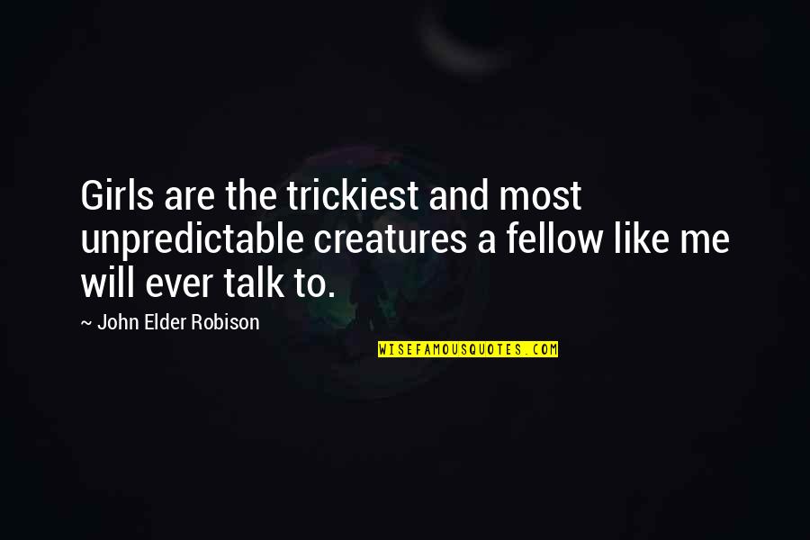 Sisters Connected Quotes By John Elder Robison: Girls are the trickiest and most unpredictable creatures