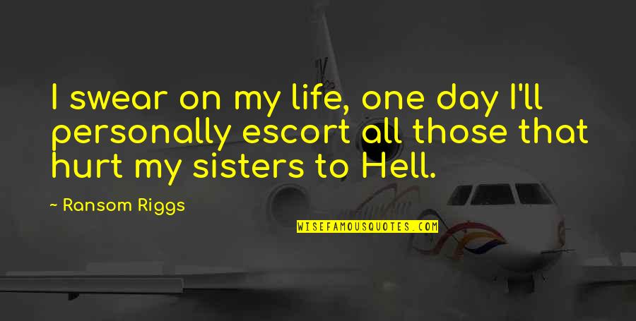 Sisters Day Quotes By Ransom Riggs: I swear on my life, one day I'll