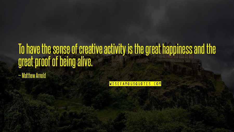 Sisters Death Quotes By Matthew Arnold: To have the sense of creative activity is