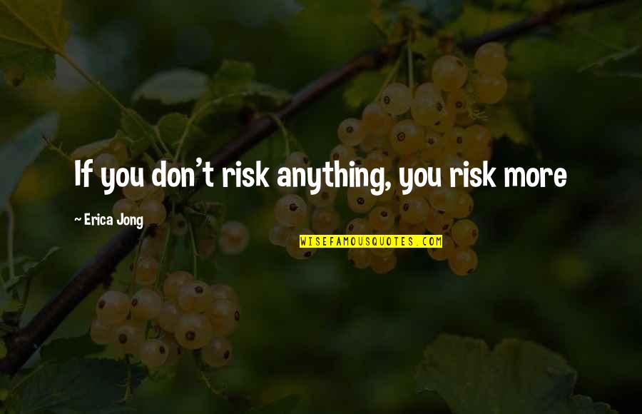 Sisters From Another Mother Quotes By Erica Jong: If you don't risk anything, you risk more