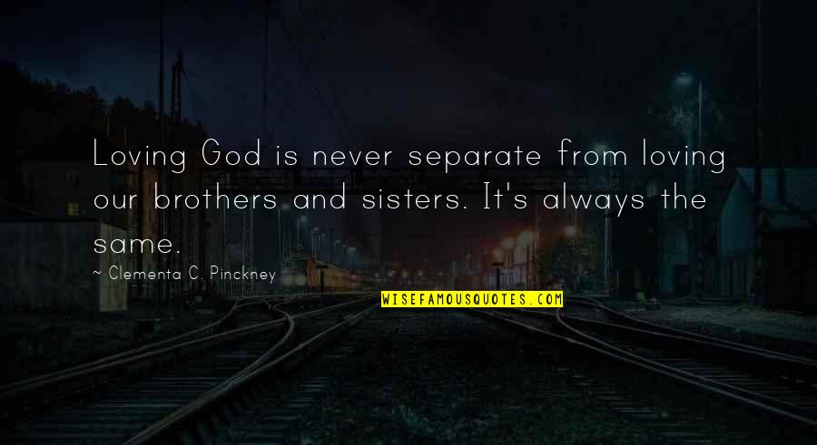 Sisters From Brothers Quotes By Clementa C. Pinckney: Loving God is never separate from loving our Sisters From Brothers Quotes By Clementa C. Pinckney: Loving God is never separate from loving our