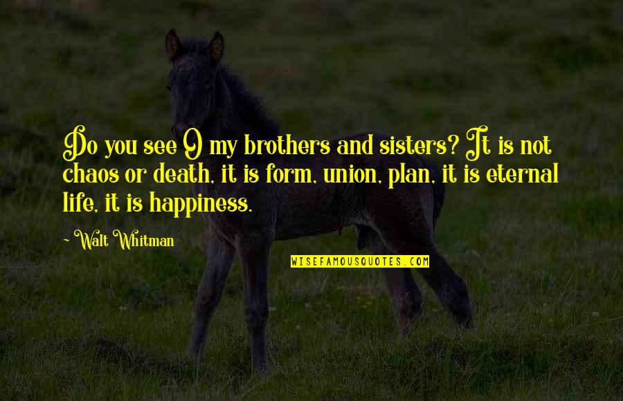 Sisters From Brothers Quotes By Walt Whitman: Do you see O my brothers and sisters? Sisters From Brothers Quotes By Walt Whitman: Do you see O my brothers and sisters?
