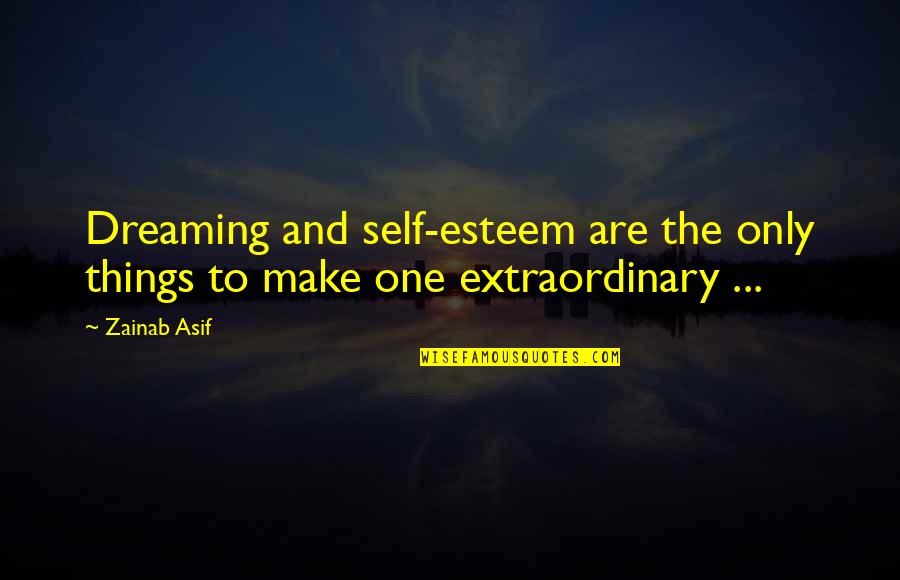 Sisters Goodbye Quotes By Zainab Asif: Dreaming and self-esteem are the only things to