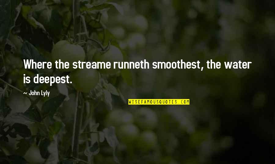 Sisters In Heaven Quotes By John Lyly: Where the streame runneth smoothest, the water is