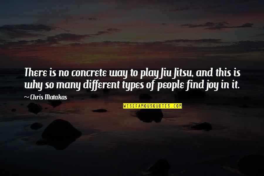 Sisters Keepers Quotes By Chris Matakas: There is no concrete way to play Jiu