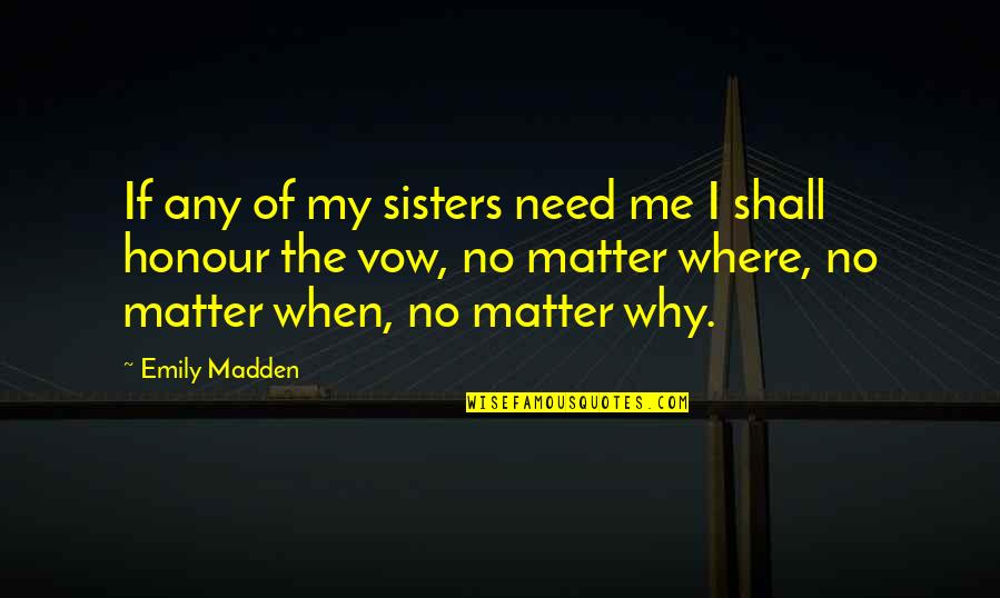 Sisters Need Each Other Quotes By Emily Madden: If any of my sisters need me I