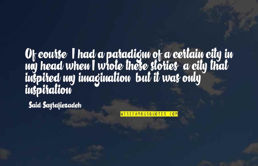 Sisters Of The Yam Quotes By Said Sayrafiezadeh: Of course, I had a paradigm of a Sisters Of The Yam Quotes By Said Sayrafiezadeh: Of course, I had a paradigm of a