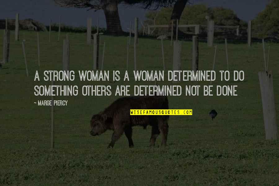 Sisters Protecting Brothers Quotes By Marge Piercy: A strong woman is a woman determined to