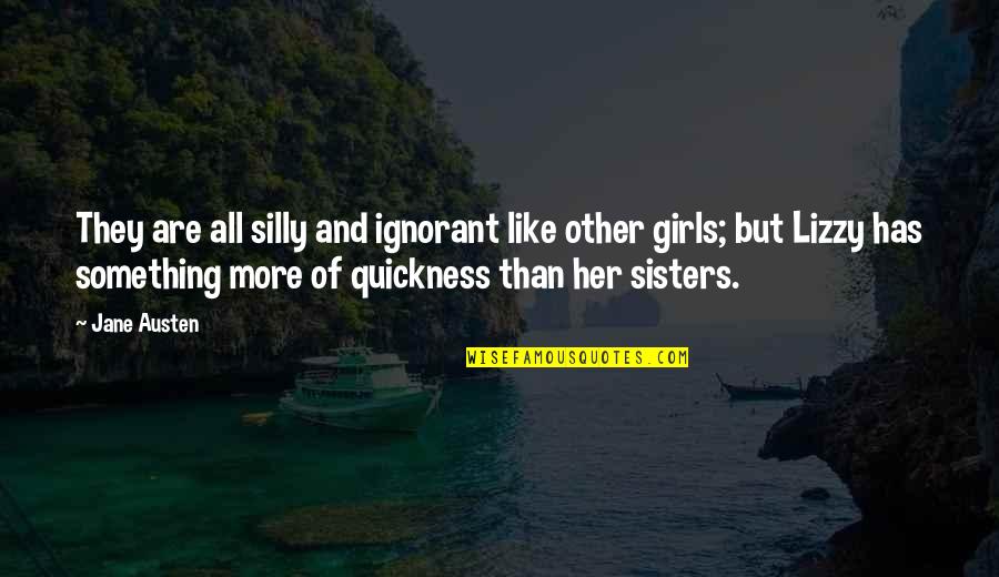 Sisters Quotes By Jane Austen: They are all silly and ignorant like other