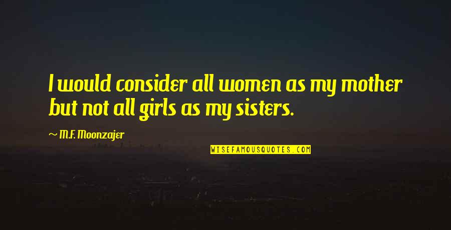 Sisters Quotes By M.F. Moonzajer: I would consider all women as my mother