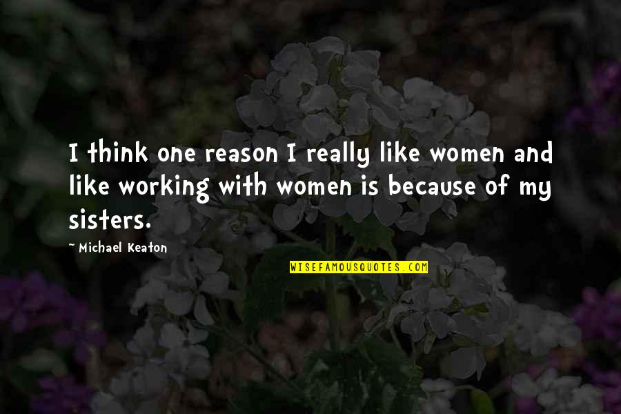 Sisters Quotes By Michael Keaton: I think one reason I really like women