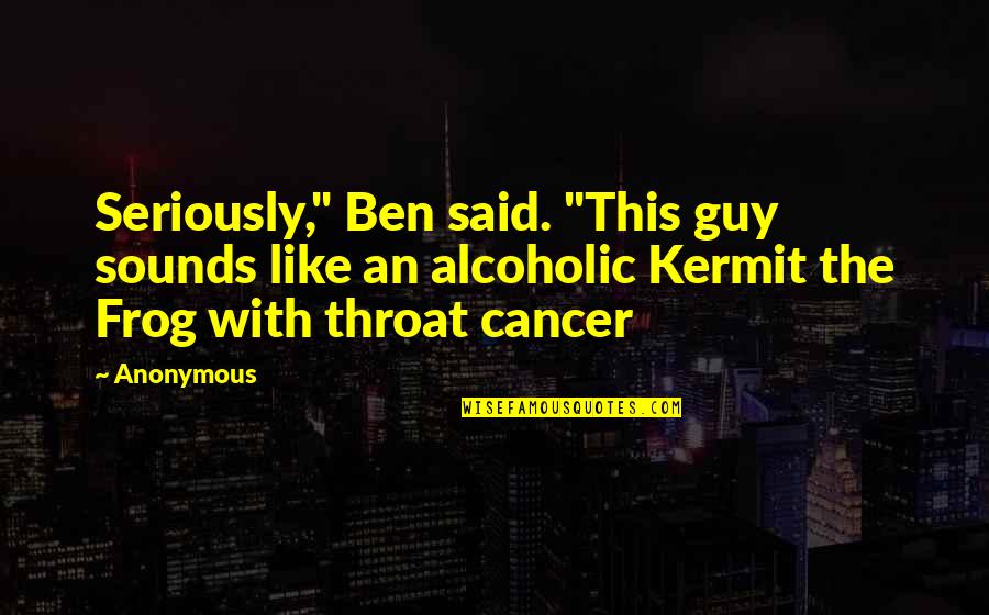 Sisters Short Quotes By Anonymous: Seriously," Ben said. "This guy sounds like an