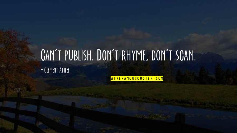Sisters That Died Quotes By Clement Attlee: Can't publish. Don't rhyme, don't scan. Sisters That Died Quotes By Clement Attlee: Can't publish. Don't rhyme, don't scan.
