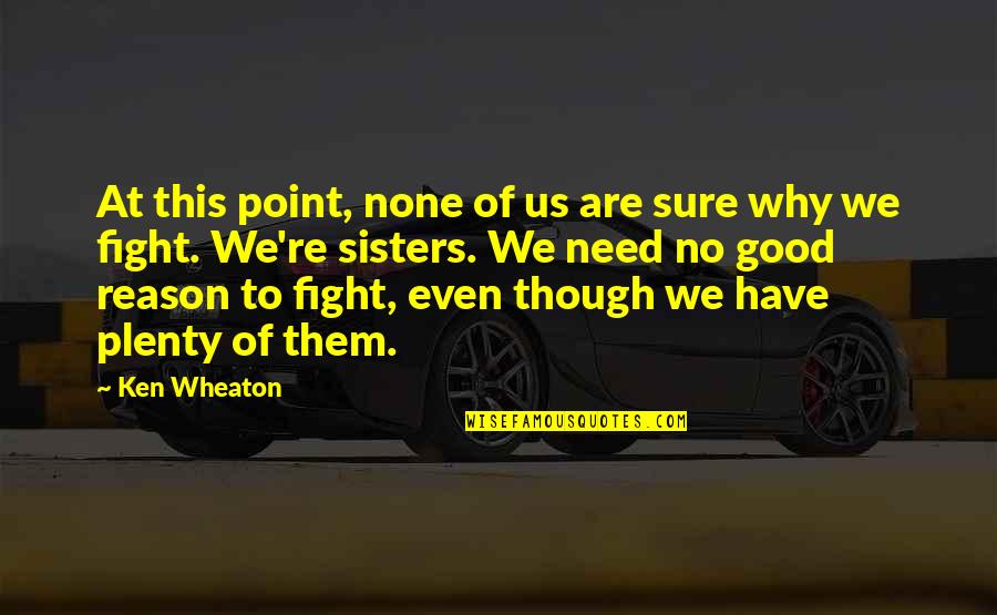 Sisters That Fight Quotes By Ken Wheaton: At this point, none of us are sure