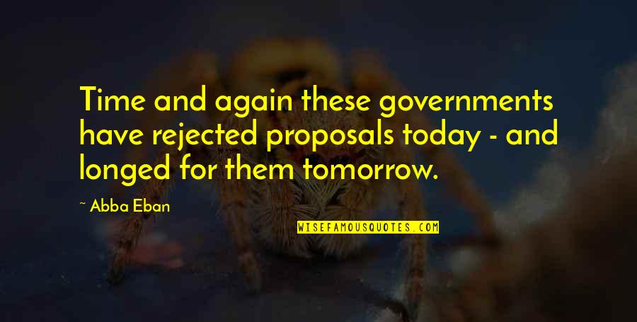 Sisters That Have Died Quotes By Abba Eban: Time and again these governments have rejected proposals