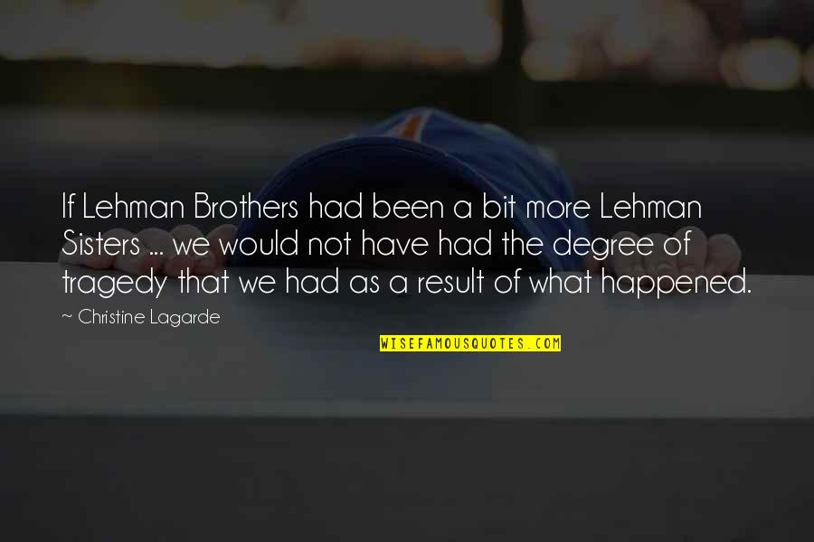 Sisters That Quotes By Christine Lagarde: If Lehman Brothers had been a bit more Sisters That Quotes By Christine Lagarde: If Lehman Brothers had been a bit more