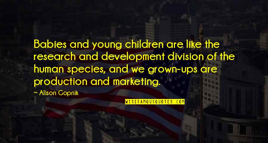 Sisters Trips Quotes By Alison Gopnik: Babies and young children are like the research Sisters Trips Quotes By Alison Gopnik: Babies and young children are like the research