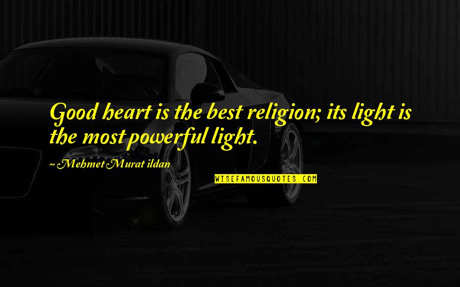 Sisters Trips Quotes By Mehmet Murat Ildan: Good heart is the best religion; its light Sisters Trips Quotes By Mehmet Murat Ildan: Good heart is the best religion; its light