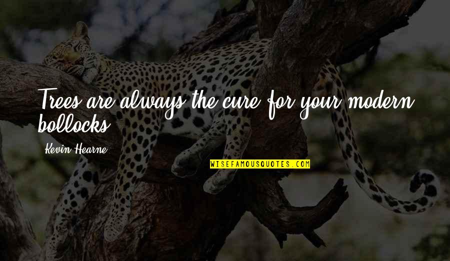 Sisters Until The End Quotes By Kevin Hearne: Trees are always the cure for your modern