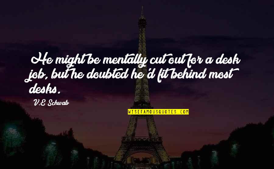 Sisters Who Have Died Quotes By V.E Schwab: He might be mentally cut out for a Sisters Who Have Died Quotes By V.E Schwab: He might be mentally cut out for a