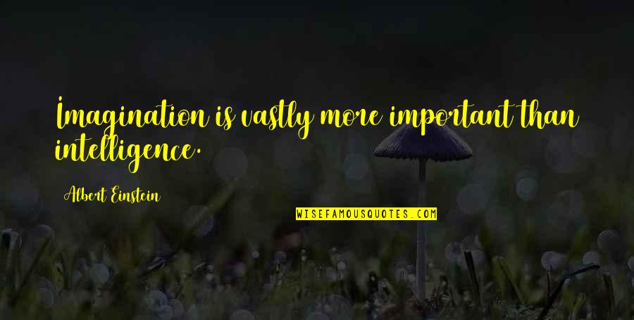 Sistina Nyc Quotes By Albert Einstein: Imagination is vastly more important than intelligence. Sistina Nyc Quotes By Albert Einstein: Imagination is vastly more important than intelligence.