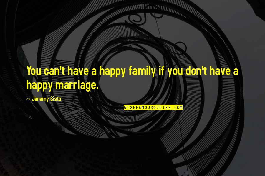 Sisto Jeremy Quotes By Jeremy Sisto: You can't have a happy family if you