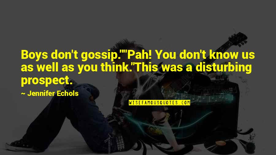 Sistolica Quotes By Jennifer Echols: Boys don't gossip.""Pah! You don't know us as