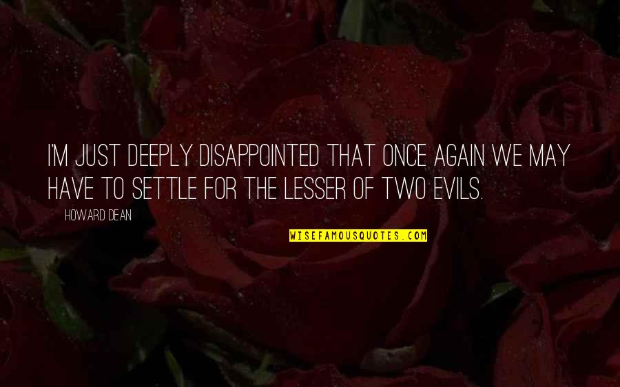 Sistren Black Quotes By Howard Dean: I'm just deeply disappointed that once again we Sistren Black Quotes By Howard Dean: I'm just deeply disappointed that once again we