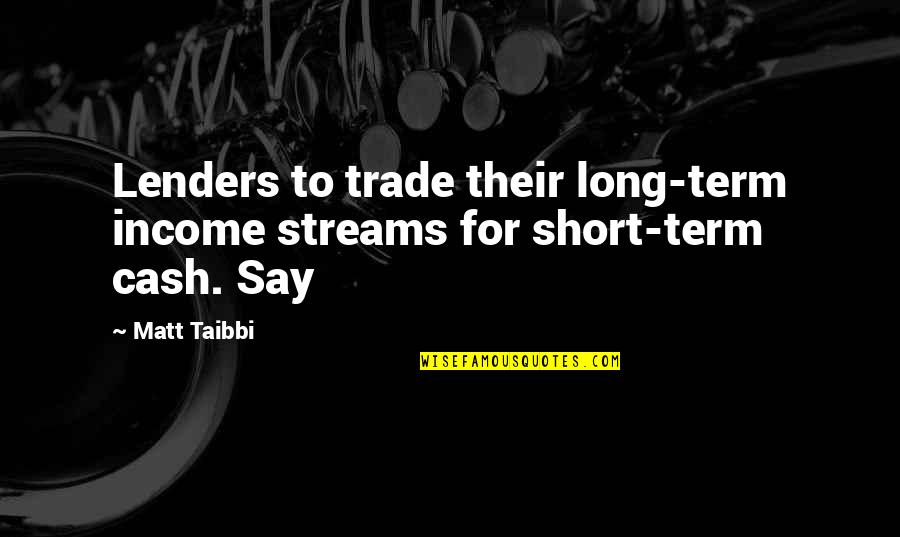 Sistrunk Procedure Quotes By Matt Taibbi: Lenders to trade their long-term income streams for