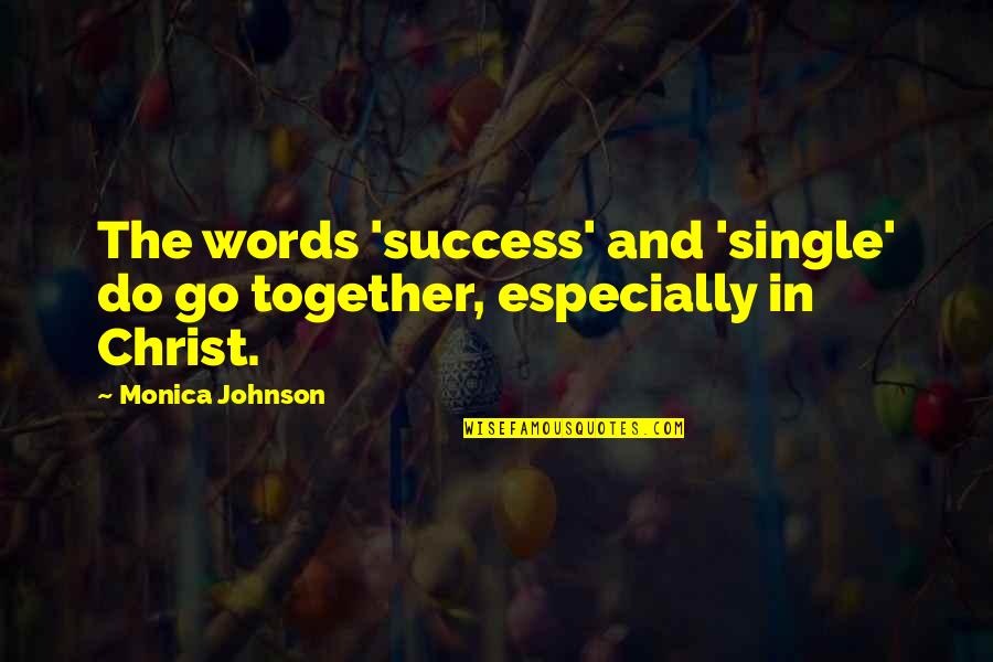 Siswo Unisla Quotes By Monica Johnson: The words 'success' and 'single' do go together,
