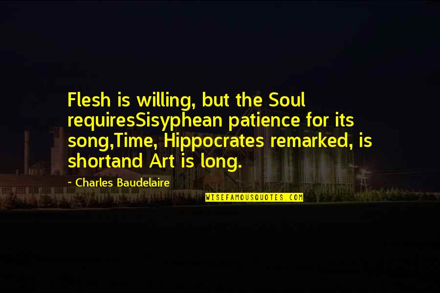 Sisyphean Quotes By Charles Baudelaire: Flesh is willing, but the Soul requiresSisyphean patience