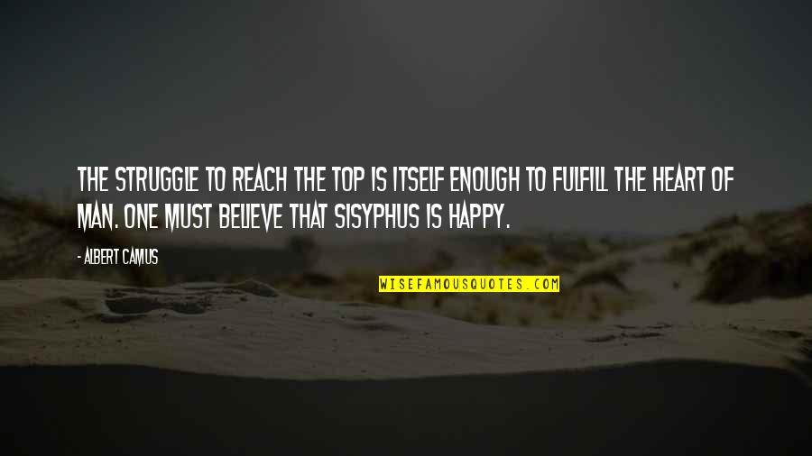 Sisyphus's Quotes By Albert Camus: The struggle to reach the top is itself