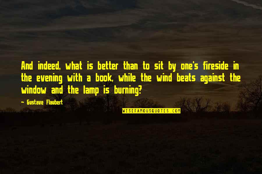 Sit A While Quotes By Gustave Flaubert: And indeed, what is better than to sit