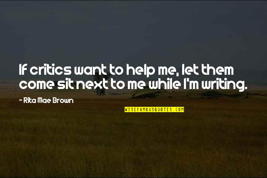 Sit A While Quotes By Rita Mae Brown: If critics want to help me, let them
