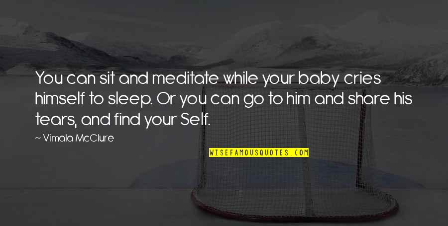 Sit A While Quotes By Vimala McClure: You can sit and meditate while your baby