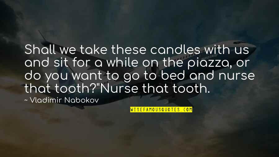 Sit A While Quotes By Vladimir Nabokov: Shall we take these candles with us and