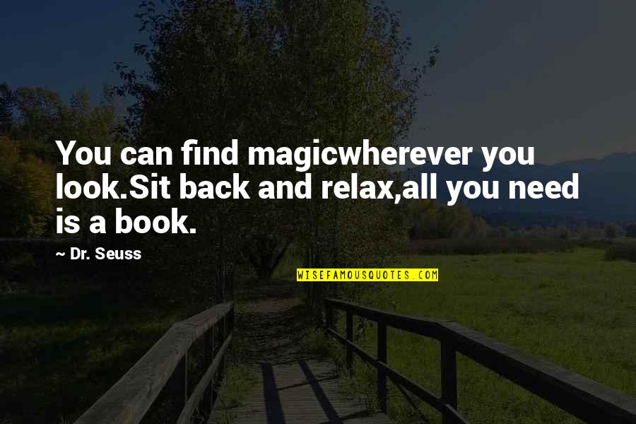 Sit Back And Relax Quotes By Dr. Seuss: You can find magicwherever you look.Sit back and