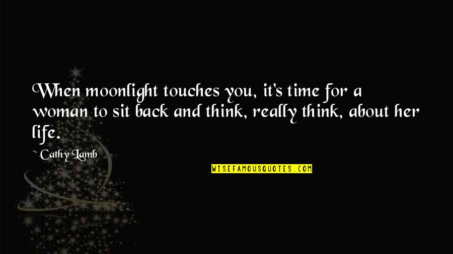 Sit Back And Think Quotes By Cathy Lamb: When moonlight touches you, it's time for a