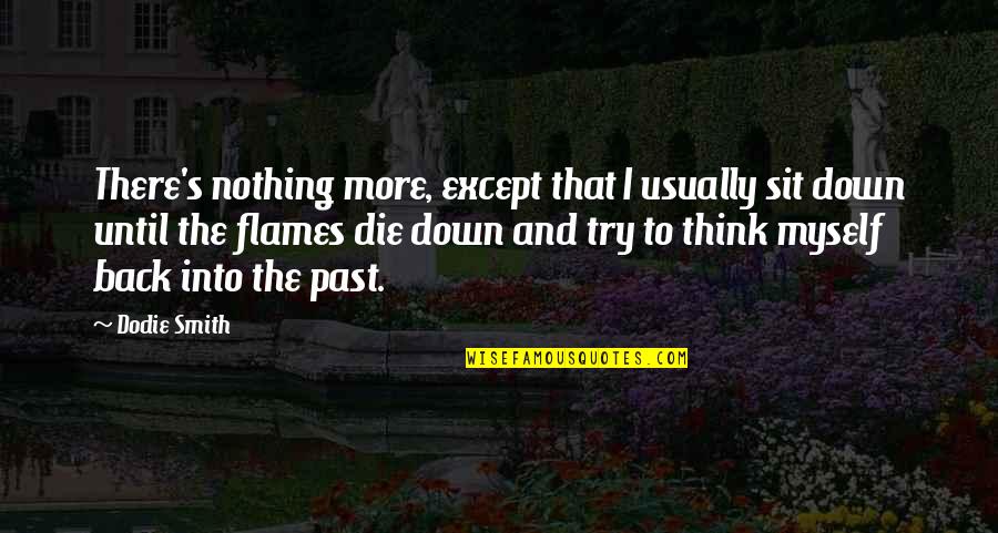 Sit Back And Think Quotes By Dodie Smith: There's nothing more, except that I usually sit