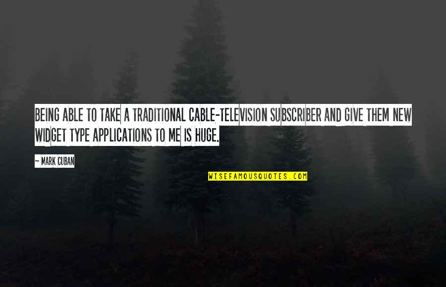 Sit Back And Think Quotes By Mark Cuban: Being able to take a traditional cable-television subscriber