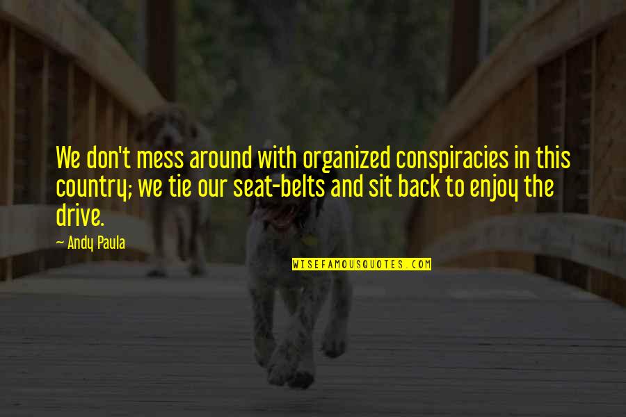 Sit Back Quotes By Andy Paula: We don't mess around with organized conspiracies in Sit Back Quotes By Andy Paula: We don't mess around with organized conspiracies in