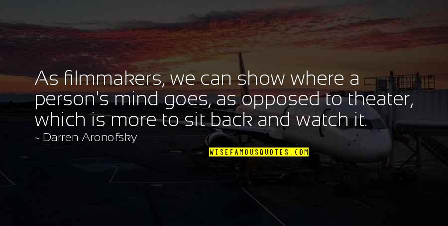 Sit Back Quotes By Darren Aronofsky: As filmmakers, we can show where a person's Sit Back Quotes By Darren Aronofsky: As filmmakers, we can show where a person's
