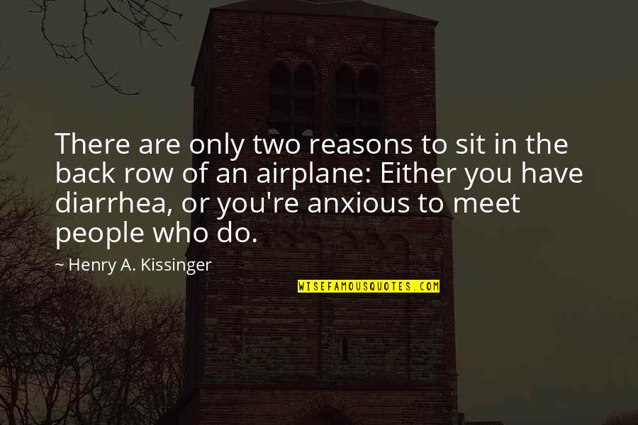 Sit Back Quotes By Henry A. Kissinger: There are only two reasons to sit in Sit Back Quotes By Henry A. Kissinger: There are only two reasons to sit in