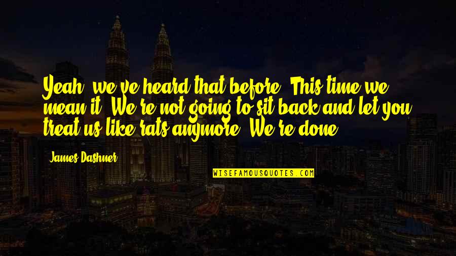 Sit Back Quotes By James Dashner: Yeah, we've heard that before. This time we Sit Back Quotes By James Dashner: Yeah, we've heard that before. This time we