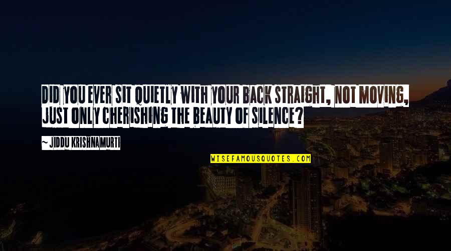 Sit Back Quotes By Jiddu Krishnamurti: Did you ever sit quietly with your back Sit Back Quotes By Jiddu Krishnamurti: Did you ever sit quietly with your back