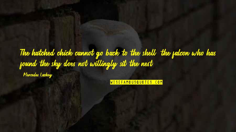 Sit Back Quotes By Mercedes Lackey: The hatched chick cannot go back to the Sit Back Quotes By Mercedes Lackey: The hatched chick cannot go back to the