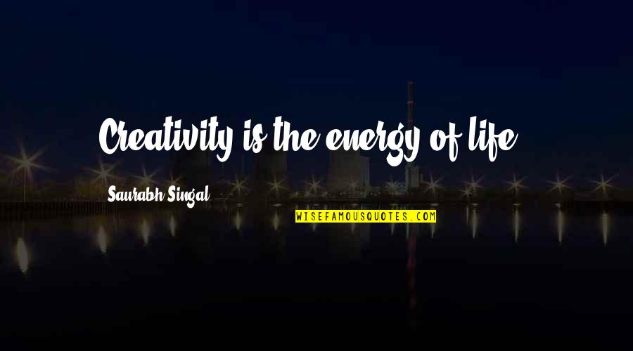 Sit Back Relax And Enjoy The Show Quotes By Saurabh Singal: Creativity is the energy of life ! Sit Back Relax And Enjoy The Show Quotes By Saurabh Singal: Creativity is the energy of life !