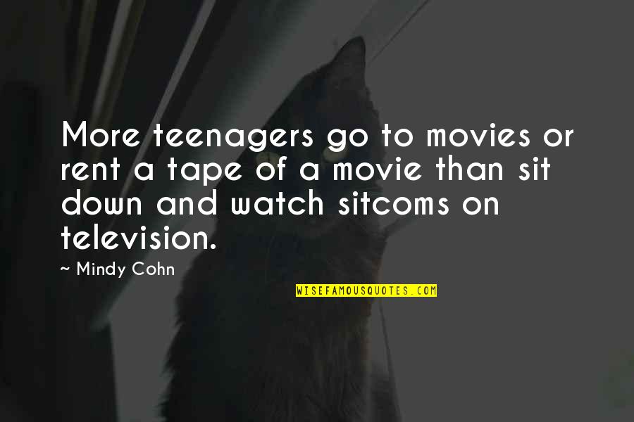 Sit Down Movie Quotes By Mindy Cohn: More teenagers go to movies or rent a